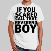 If You Scared Call That Reverend Boy - Gildan Ultra Cotton 100% Cotton T Shirt