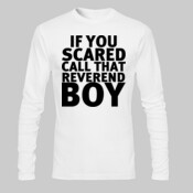 If You Scared Call That Reverend Boy - Gildan Ultra Cotton 100% Cotton Long Sleeve T Shirt 